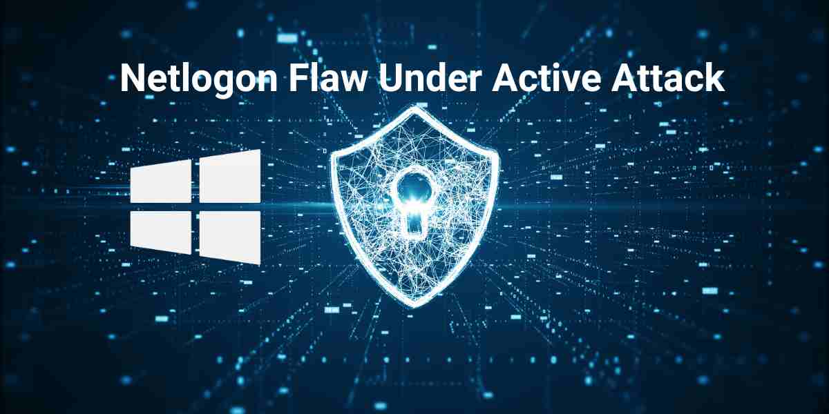 Critical Windows Netlogon Flaw Under Active Attack, Organizations Urged to Patch Immediately